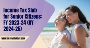 Income Tax Slab for Senior Citizens: FY 2023-24 (AY 2024-25)